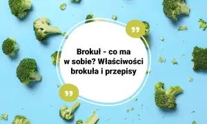 Kawałki brokułów na niebieskim tle, z tekstem "Brokuł - co ma w sobie? Właściwości brokuła i przepisy".