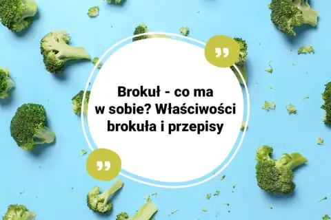 Kawałki brokułów na niebieskim tle, z tekstem "Brokuł - co ma w sobie? Właściwości brokuła i przepisy".